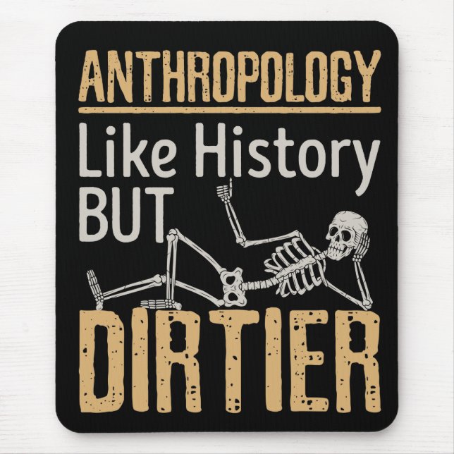 Anthropology Like History But Dirtier Mouse Pad (Front)