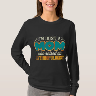 Anthropology Mum Im Just A Mum Who Raised An Anthr T-Shirt