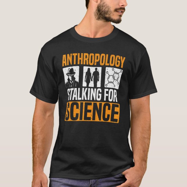 Anthropology Stalking For Science Anthropologist 1 T-Shirt (Front)