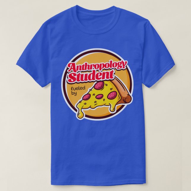 Anthropology Student Fuelled by Pizza T-Shirt (Design Front)