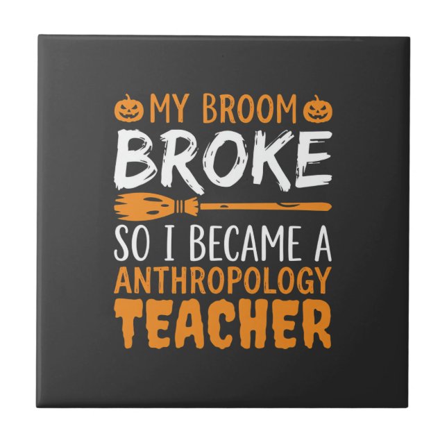 Anthropology Teacher Broken Broom Halloween Design Ceramic Tile (Front)