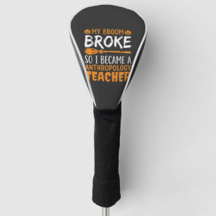 Anthropology Teacher Broken Broom Halloween Design Golf Head Cover