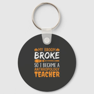 Anthropology Teacher Broken Broom Halloween Design Key Ring