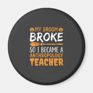 Anthropology Teacher Broken Broom Halloween Design Magnet