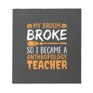 Anthropology Teacher Broken Broom Halloween Design Notepad