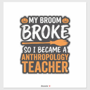 Anthropology Teacher Halloween Broom Broke