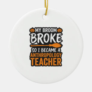 Anthropology Teacher Halloween Broom Broke Ceramic Ornament