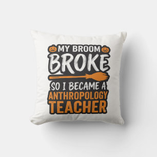 Anthropology Teacher Halloween Broom Broke Cushion