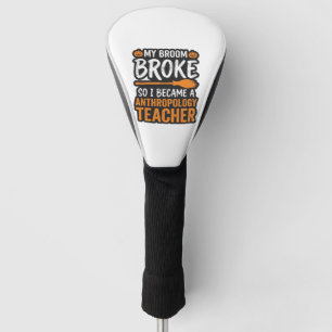 Anthropology Teacher Halloween Broom Broke Golf Head Cover
