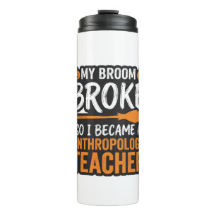 Anthropology Teacher Halloween Broom Broke Thermal Tumbler
