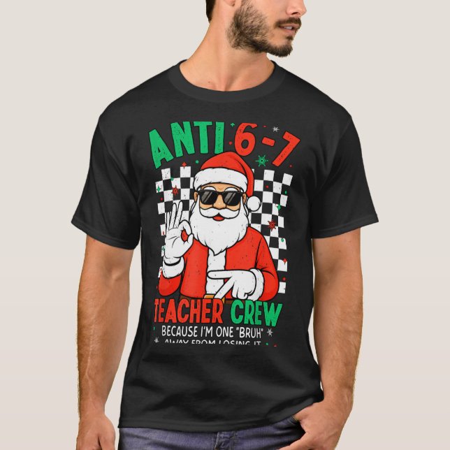 Anti 67 Teacher Crew Six Seven Meme Christmas Teac T-Shirt (Front)