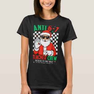 Anti 67 Teacher Crew Six Seven Meme Christmas Teac T-Shirt
