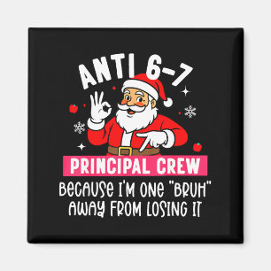 Anti 6-7 Santa Principal Crew Funny Santa Saying C Magnet