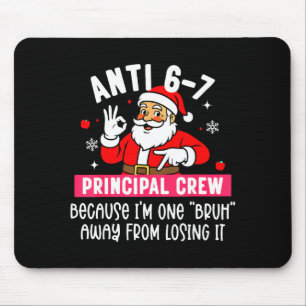Anti 6-7 Santa Principal Crew Funny Santa Saying C Mouse Pad