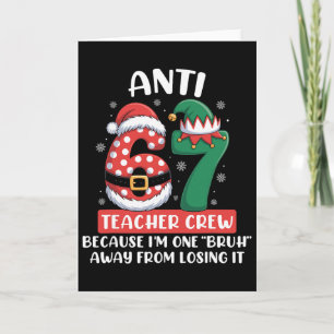 Anti 6 7 Teacher Crew Christmas Six Seven Funny Me Card