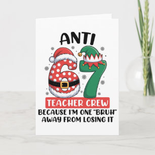 Anti 6 7 Teacher Crew Christmas Six Seven Funny Me Card