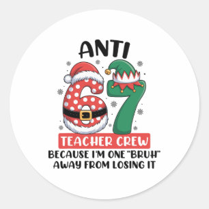 Anti 6 7 Teacher Crew Christmas Six Seven Funny Me Classic Round Sticker