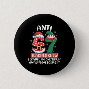 Anti 6 7 Teacher Crew Christmas Six Seven Funny Me Cm Round Badge