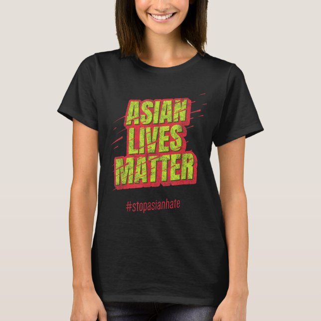 Anti AAPI Support Stop Asian Hate Asian Lives T-Shirt (Front)
