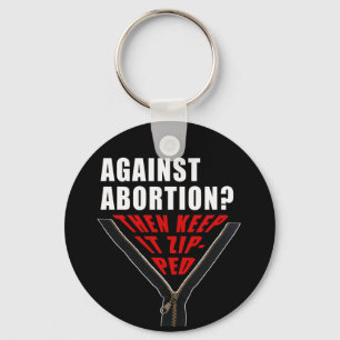 Anti abortion? Keep it zipped  Key Ring