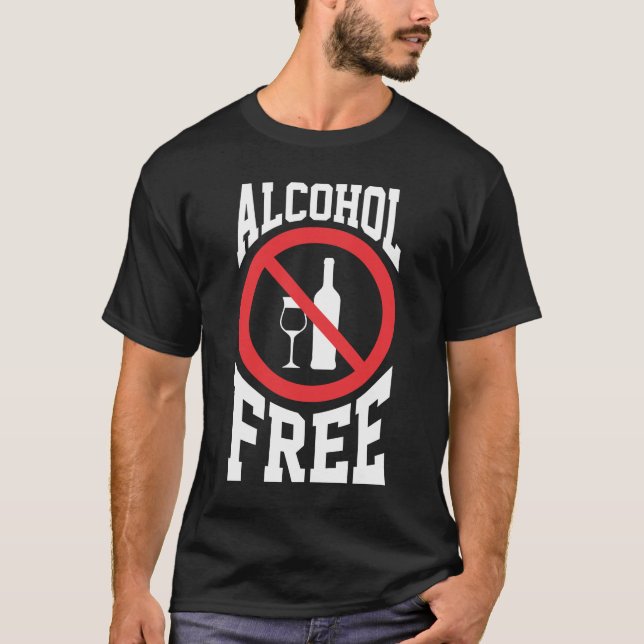 Anti Alcoholic Alcohol Free Sober non drinker T-Shirt (Front)