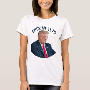 Anti-biden Donald Trump Miss Me Yet Funny Politica T-Shirt