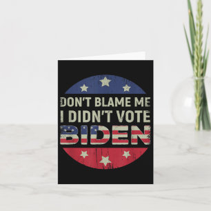 Anti Biden Dont Blame Me I Didnt Vote Biden Usa Pa Card