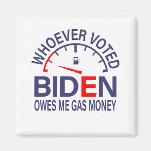 Anti Biden Voter Owes Me Gas Money Magnet