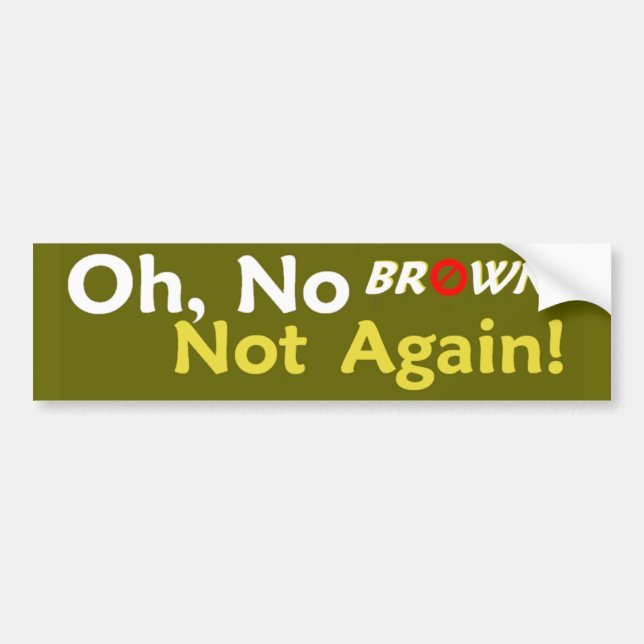 Anti BROWN Not Again! Bumper Sticker (Front)