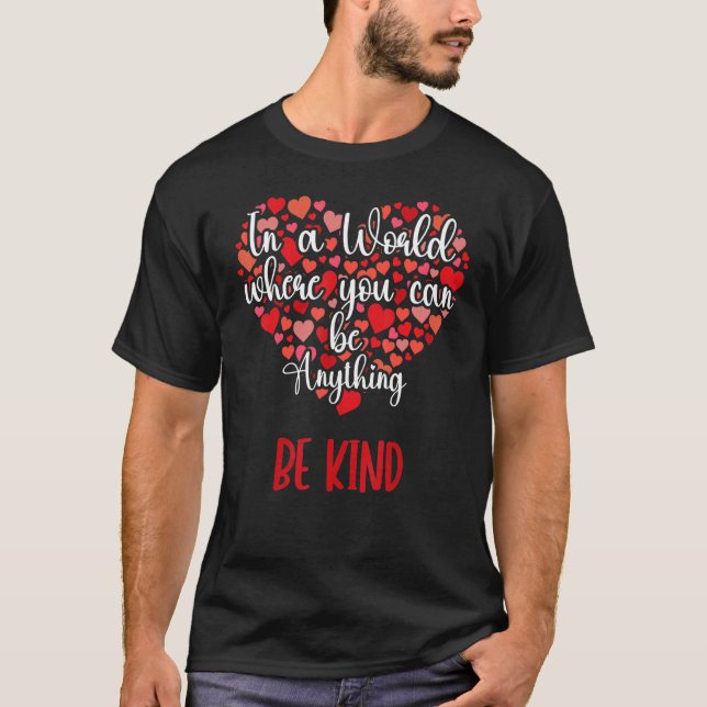 Anti Bullying In A World Where You Can Be Anything T-Shirt (Front)