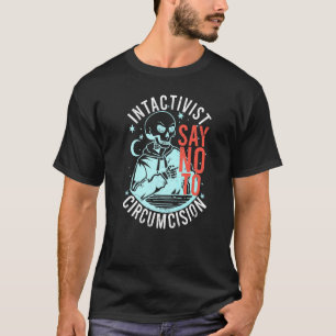 Anti Circumcision Intactivist Say No To Circumcisi T-Shirt