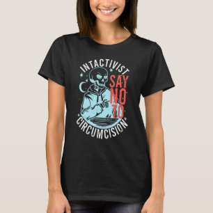 Anti Circumcision Intactivist Say No To Circumcisi T-Shirt