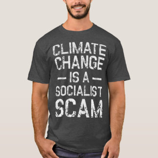 Anti Climate Change Anti Socialism  Climate T-Shirt