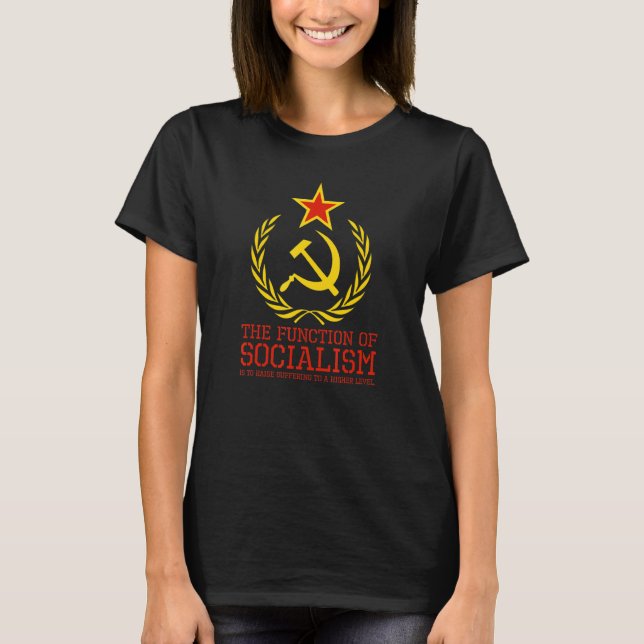 Anti Communist & Socialist   The Function Of Socia T-Shirt (Front)