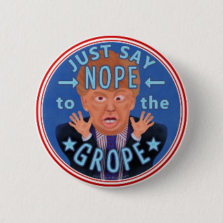 Anti Donald Trump 2024 Election Nope to the Grope 6 Cm Round Badge