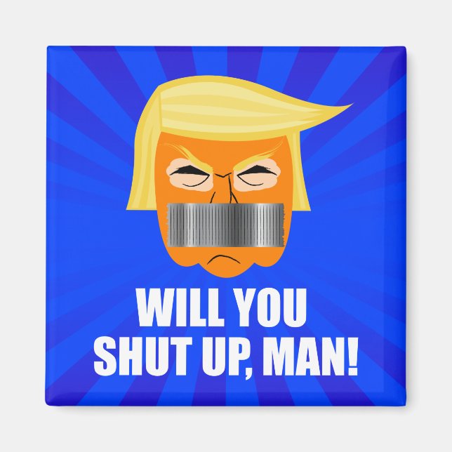 Anti Donald Trump ByeDon Will You Shut Up Man Magnet (Front)