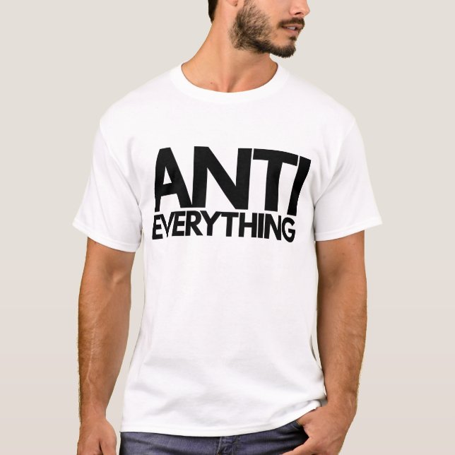 Anti Everything T-Shirt (Front)