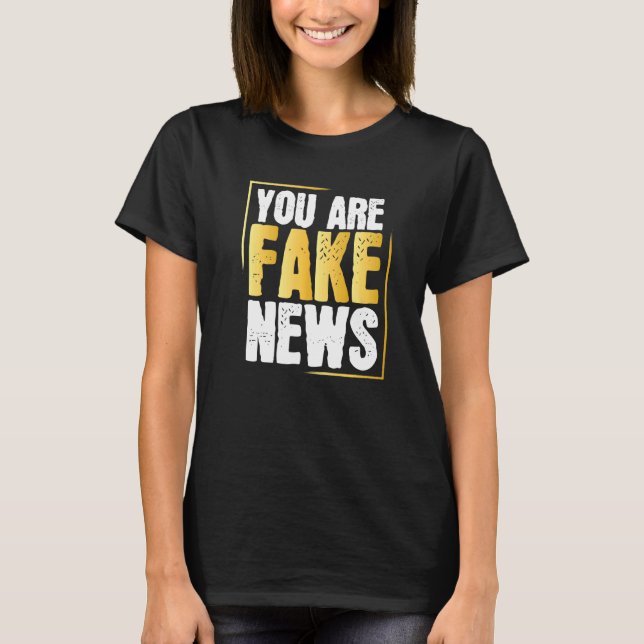 Anti Fake  Political Humour Fakenews Quotes Saying T-Shirt (Front)