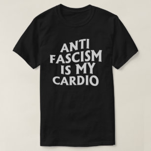 Anti Fascism is my Cardio T-Shirt