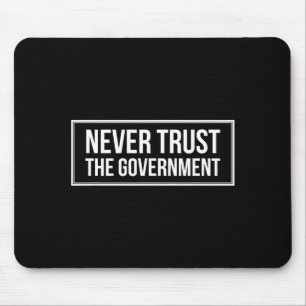 Anti Government Tees Never Trust The Government - Mouse Pad