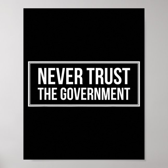 Anti Government Tees Never Trust The Government -  Poster (Front)