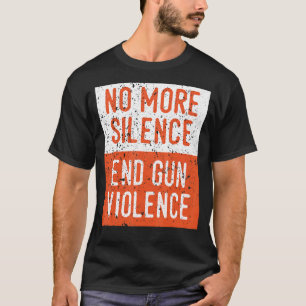 Anti Gun Awareness No More Silence End Gun Violenc T-Shirt