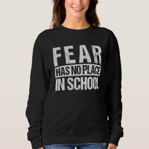 Anti Gun Fear Has No Place In School End Gun Viole Sweatshirt