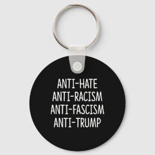 Anti Hate - Anti Racism - Anti Fascism - Anti Trum Key Ring