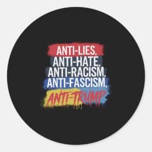 Anti Hate Lies Racism Fascism Resist Protest Trump Classic Round Sticker