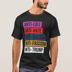 Anti Hate Lies Racism Fascism Resist Protest Trump T-Shirt