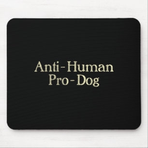 Anti-Human Pro-Dog Dog Puppy Lover Animal Mouse Pad