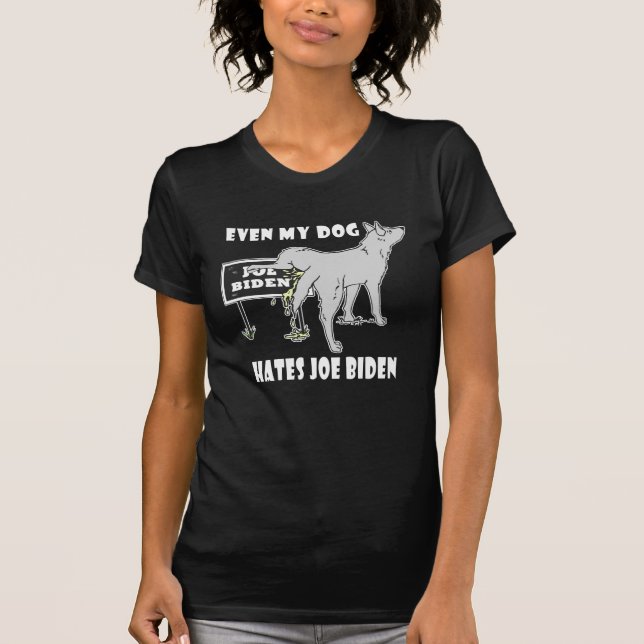 Anti Joe Biden My Dog Hates Biden Political Humor  T-Shirt (Front)