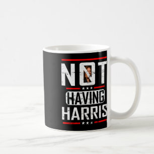 Anti-kamala Harris Not Having Harris Republican Ra Coffee Mug
