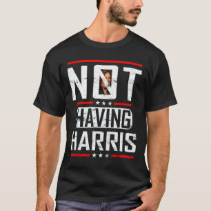 Anti-kamala Harris Not Having Harris Republican Ra T-Shirt